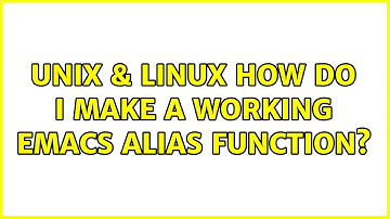 Unix & Linux: How do I make a working emacs alias function? (2 Solutions!!)