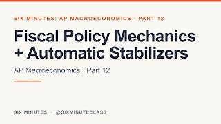 Fiscal Policy Mechanics and Automatic Stabilizers | Six Minutes: AP Macroeconomics, Part 12