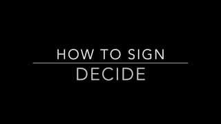 Learn How to Sign the Word Decide
