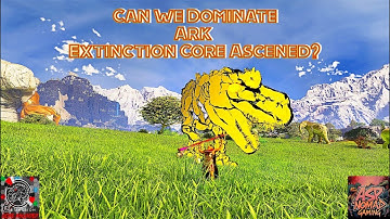 Can we Survive Ark Extinction Core Ascended?