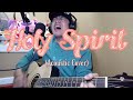 Holy spirit  acoustic cover by cyries ramos  jesus culture kim walker