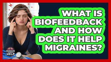 What Is Biofeedback And How Does It Help Migraines? - Headache and Migraine Help