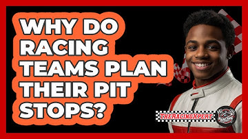 Why Do Racing Teams Plan Their Pit Stops?