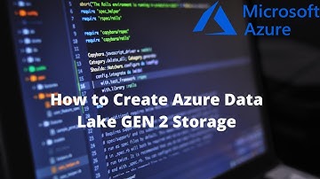 How to create Azure Data Lake GEN 2 Storage