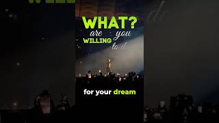 What are u willing to do for your dream?