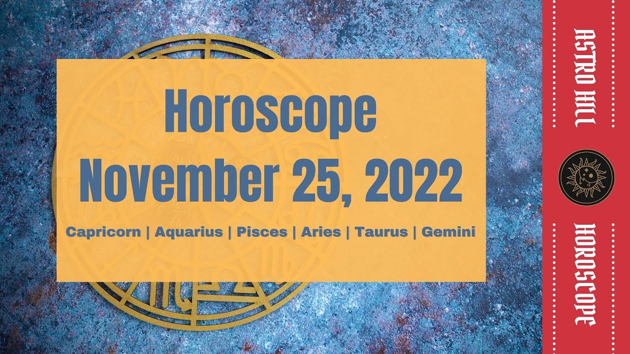 November 25th Horoscope Capricorn, Aquarius, Pisces, Aries, Taurus
