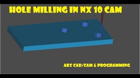 SIEMENS NX 10 TUTORIAL! HOW TO DO HOLE MILLING IN NX 10! SIEMENS NX CAM PROGRAMMING! HOLE MILLING!