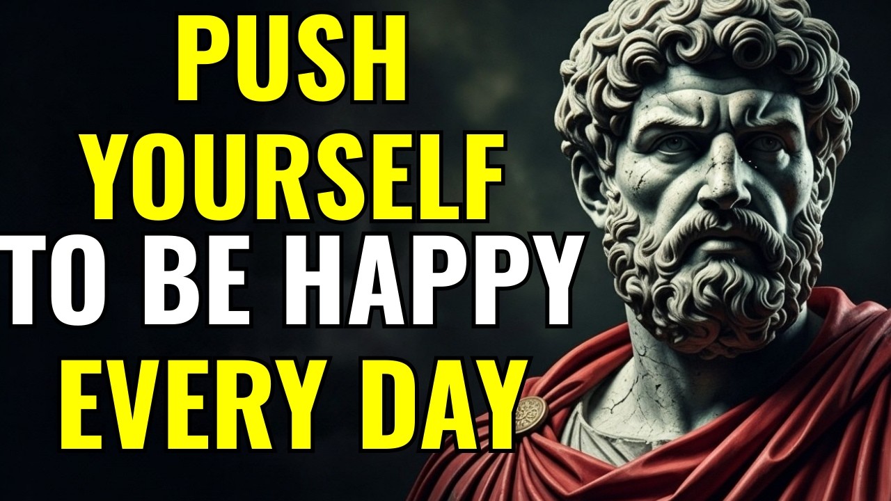 Push Yourself to Be Happy Every Day | Stoic Mindset for Daily Peace and Strength
