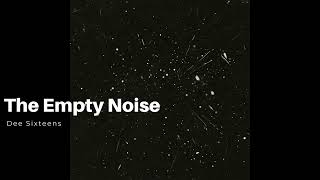 The Empty Noise - Dee Sixteens Lyric Video