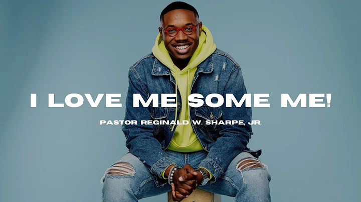 Pastor Reginald W. Sharpe, Jr. - I Love Me Some Me!