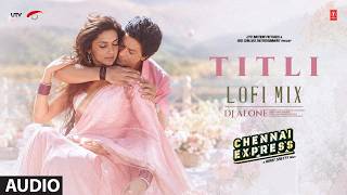 Titli Lofi Mix: Shah Rukh Khan, Deepika Padukone | Chennai Express | Vishal-Sheykhar | DJ Alone