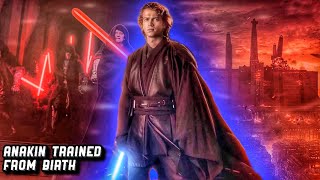 What If Anakin Skywalker Was TRAINED FROM BIRTH
