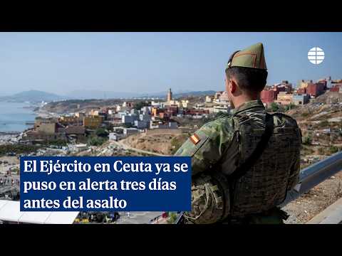 El Ejército español en Ceuta ya se puso en alerta tres días antes del asalto
