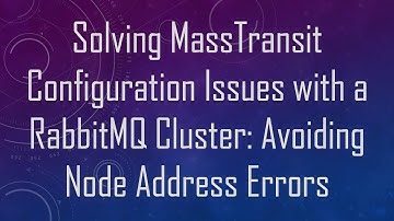 Solving MassTransit Configuration Issues with a RabbitMQ Cluster: Avoiding Node Address Errors