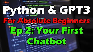 Python & GPT-3 for Absolute Beginners #2 - Your first chatbot