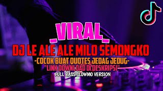 LAGI VIRAL 🔊🎶🎵 DJ LE ALE ALE MILO TARIK SIS SEMONGKO TIKTOK FULL BASS LINK DOWNLOAD DI DESKRIPSI