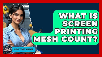 What Is Screen Printing Mesh Count? - How It Comes Together