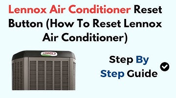 How to Reset Lennox Air Conditioner – Find Reset Button & Troubleshoot Cooling Issues