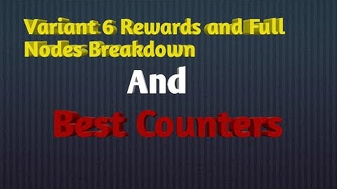 Variant 6 Rewards and Nodes Breakdown + Best Counters for Variant 6