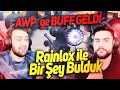 RAİNLOX SİLAHIMI BOZDU! AWPYE BUFF GELDİ! ZULA!