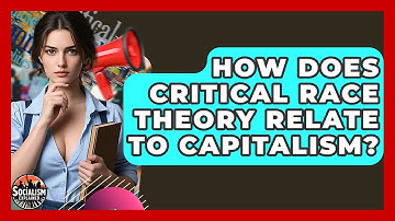 How Does Critical Race Theory Relate To Capitalism? - Socialism Explained