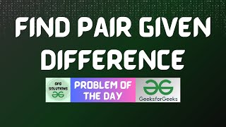 #243 GFG POTD | Find Pair Given Difference | GFG Solutions | 17-05-2024