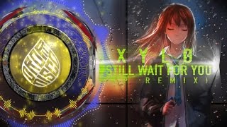 XYLØ - I Still Wait For You ( XP REMIX )