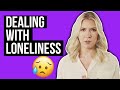 Dealing with loneliness