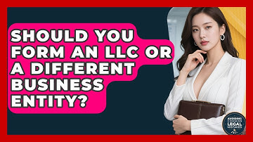 Should You Form An LLC Or A Different Business Entity? - Avoiding Common Legal Mistakes
