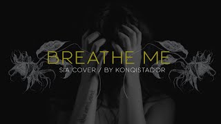 Konqistador | Breathe Me [Sia Cover] | OFFICIAL VIDEO