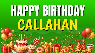 Happy Birthday Callahan 🎉 Best Birthday Song for Callahan | Sing Along with Lyrics 🥳