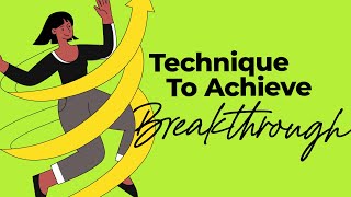 Simple Technique To Achieve Breakthrough