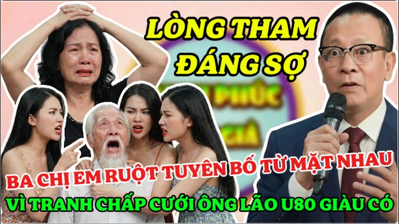 Tâm Sự Cùng Sâm: Ba Cô Con Gái Đ.ấu Đ.á Nhau Quyết Liệt - Vì Muốn Cưới Chung Ông Lão U80 Giàu Có