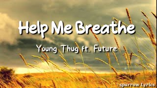 Young Thug - Help Me Breathe ft. Future  (Lyrics) 🎵