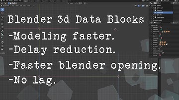 Blender 3D Data Blocks. How to Speed Up Blender.