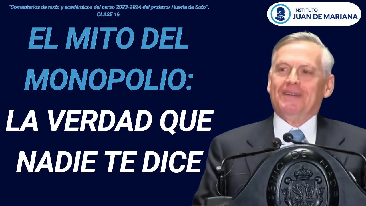 Clase 16. El Gran Engaño del Monopolio y la Competencia: Huerta de Soto lo Explica