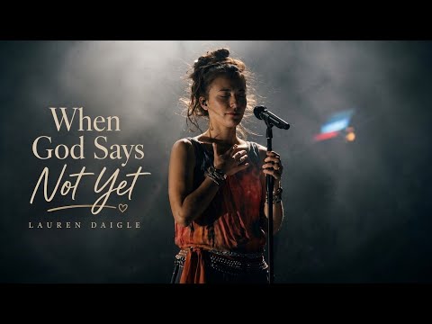 Lauren Daigle - When God Says Not Yet 