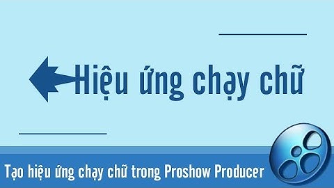 Hướng dẫn chạy chữ trong proshow producer năm 2024