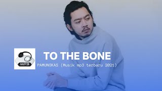PAMUNGKAS_TO THE BONE || Musik mp3 tiktok viral terbaru 2021