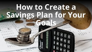 How to Create a Savings Plan for Your Goals