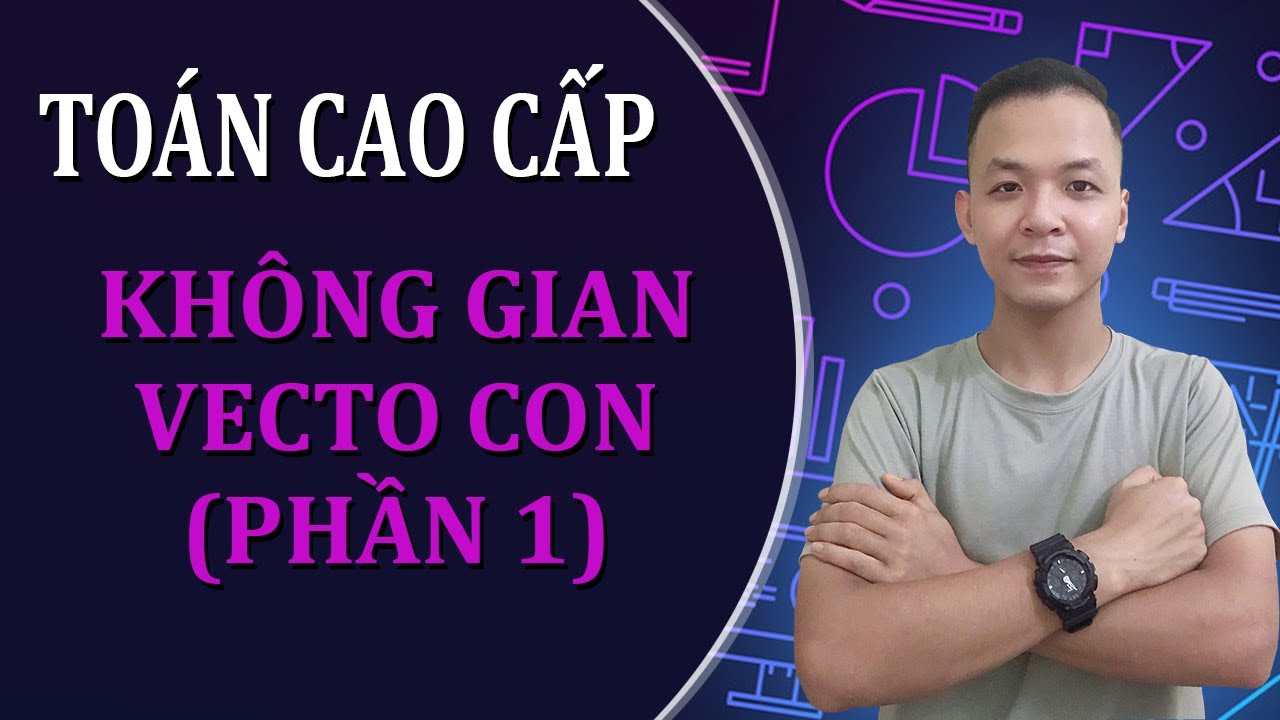 [C2.1] Không Gian Vecto Con || Đại Số Tuyến Tính ||... - youtube