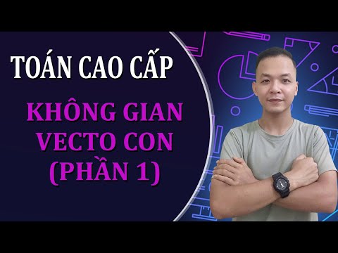 Video [C2.1] Không Gian Vecto Con || Đại Số Tuyến Tính ||... - youtube