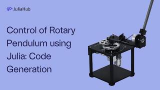 Part 10: Control of rotary pendulum using Julia: Code generation