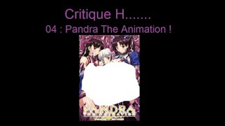 Critique H..... 04 : Pandra The Animation !