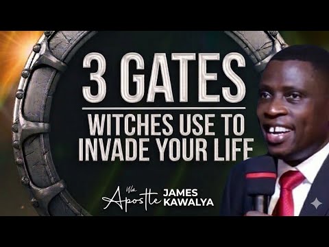 The 3 Demonic Gates Witches Use to Enter Your Life | Apostle James Kawalya