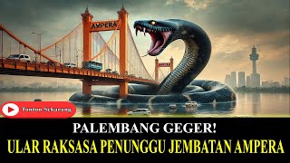 Palembang Geger! Ular Penunggu Jembatan Ampera Sudah Muncul Bawa Pesan Penting