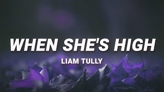 Video thumbnail of "Liam Tully - When She's High (Lyrics)"