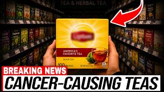 11 CANCER-CAUSING Teas And 5 Safest Brands