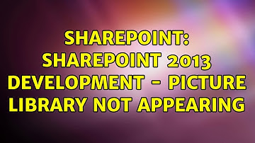 Sharepoint: SharePoint 2013 Development - Picture Library Not Appearing (3 Solutions!!)