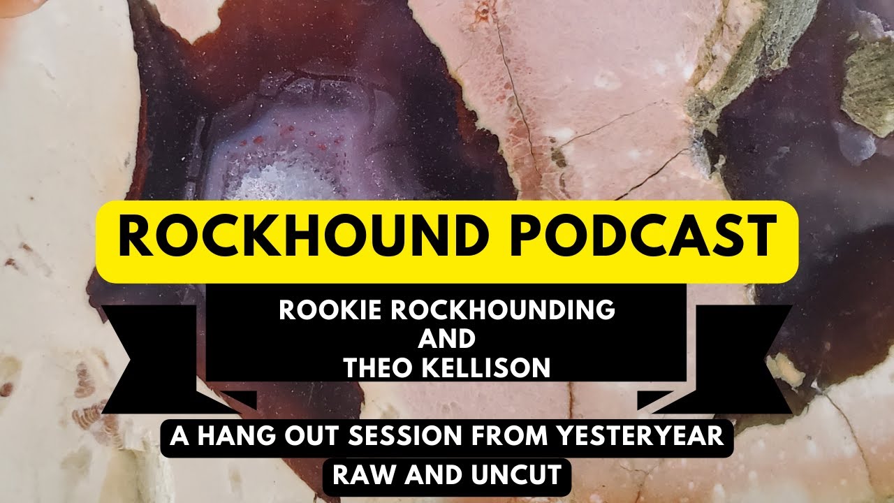 Rockhound Podcast Special Hidden Gem - Rookie Rockhounding and Theo Kellison